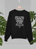 Just A Girl Staring At A Salad & Wishing It Was Pizza Sweat Shirt