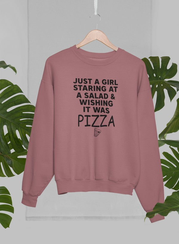 Just A Girl Staring At A Salad & Wishing It Was Pizza Sweat Shirt