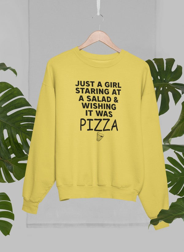 Just A Girl Staring At A Salad & Wishing It Was Pizza Sweat Shirt