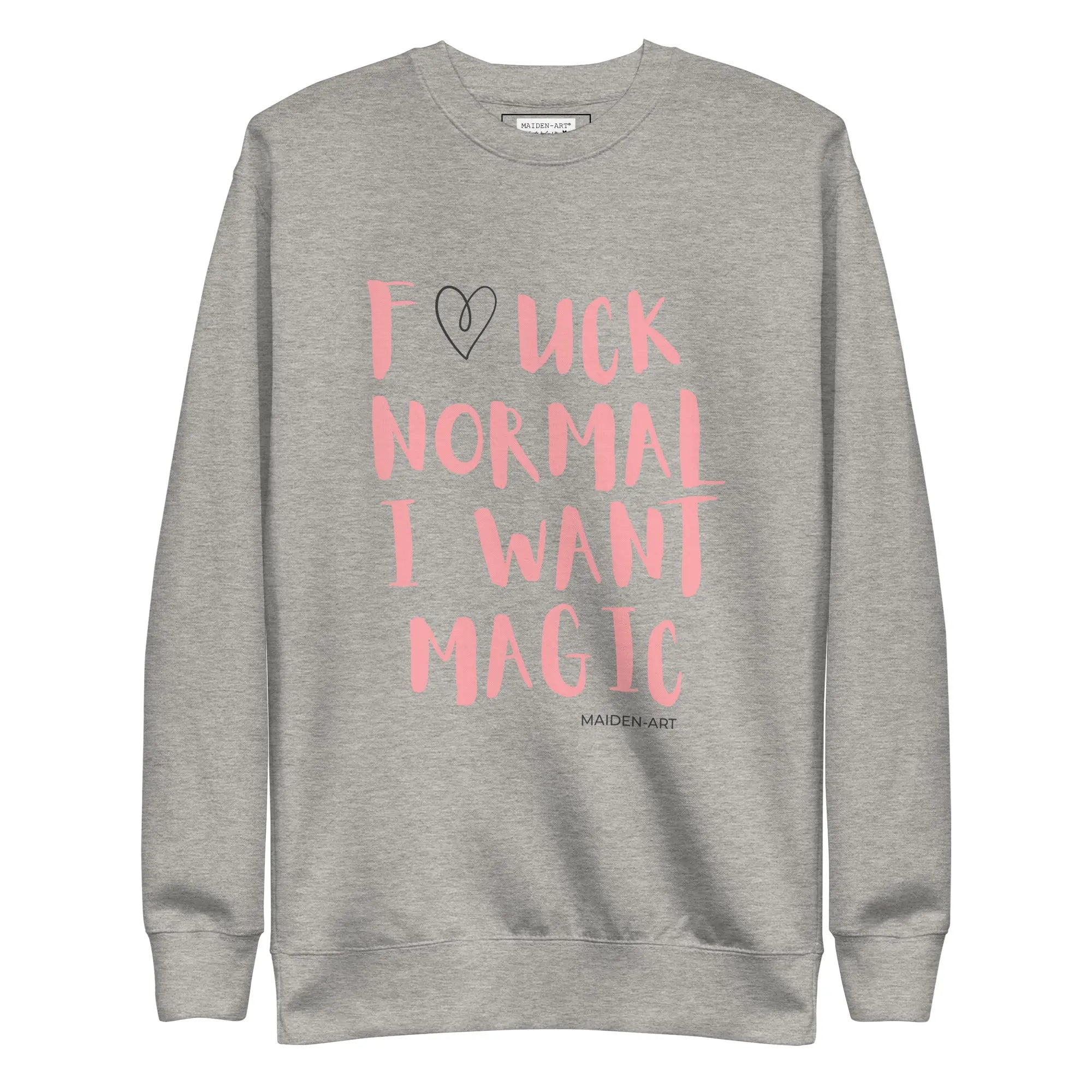 Premium Sweatshirt F*CK NORMAL I WANT MAGIC